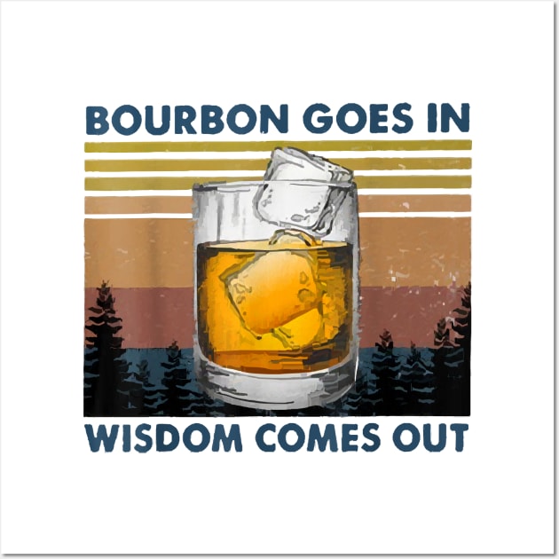 Bourbon Goes In Wisdom Comes Out Vintage Wall Art by sevalyilmazardal